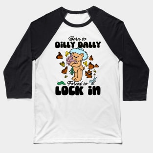 Born to Dilly Dally Forced To Lock In Meme Bear Baseball T-Shirt